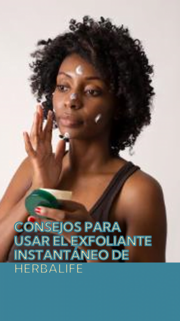 Pasos Para Usar El Exfoliante Instantáneo De Herbalife Nutricionlife